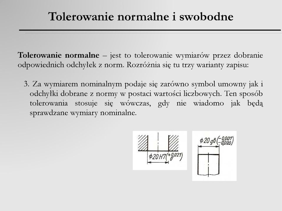 Za wymiarem nominalnym podaje się zarówno symbol umowny jak i odchyłki dobrane z normy w postaci