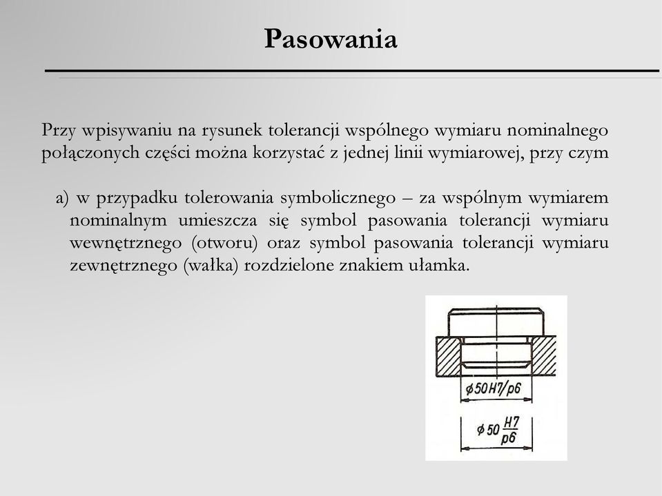 symbolicznego za wspólnym wymiarem nominalnym umieszcza się symbol pasowania tolerancji wymiaru