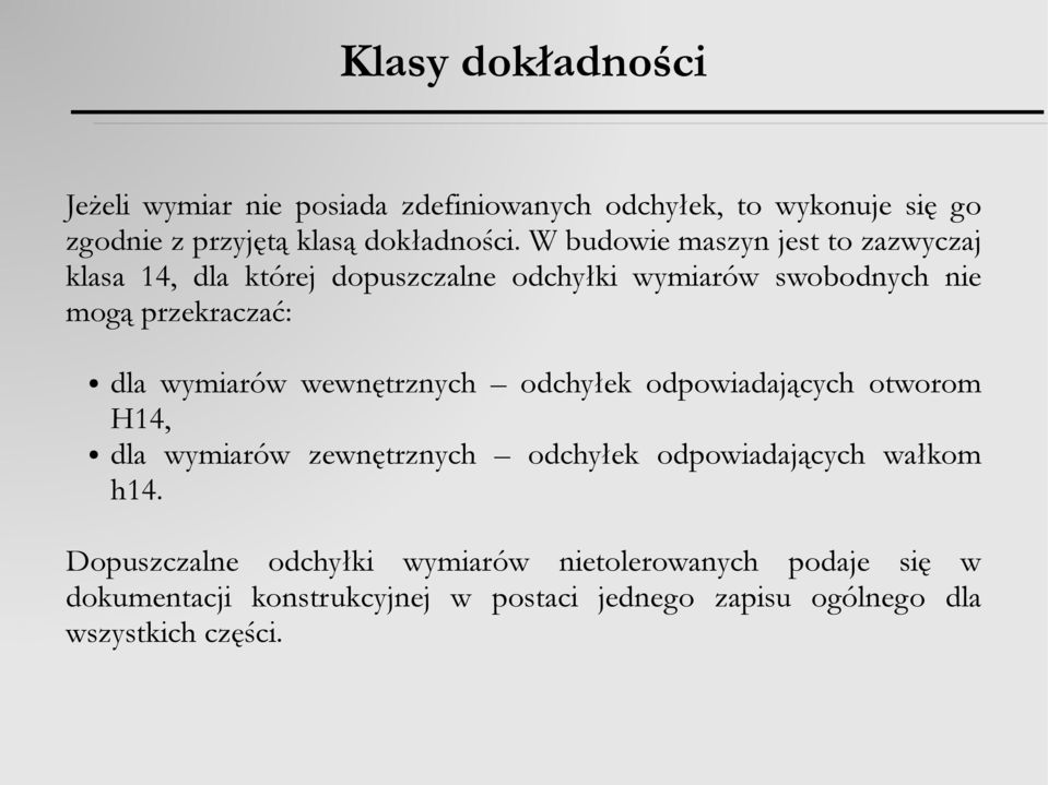 wymiarów wewnętrznych odchyłek odpowiadających otworom H14, dla wymiarów zewnętrznych odchyłek odpowiadających wałkom h14.