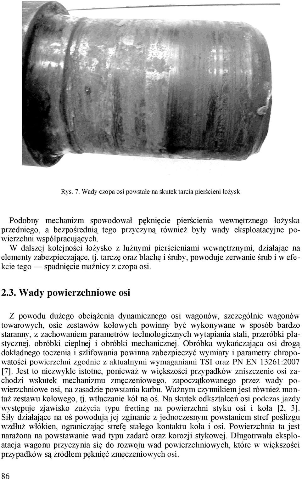 eksploatacyjne powierzchni współpracujących. W dalszej kolejności łożysko z luźnymi pierścieniami wewnętrznymi, działając na elementy zabezpieczające, tj.