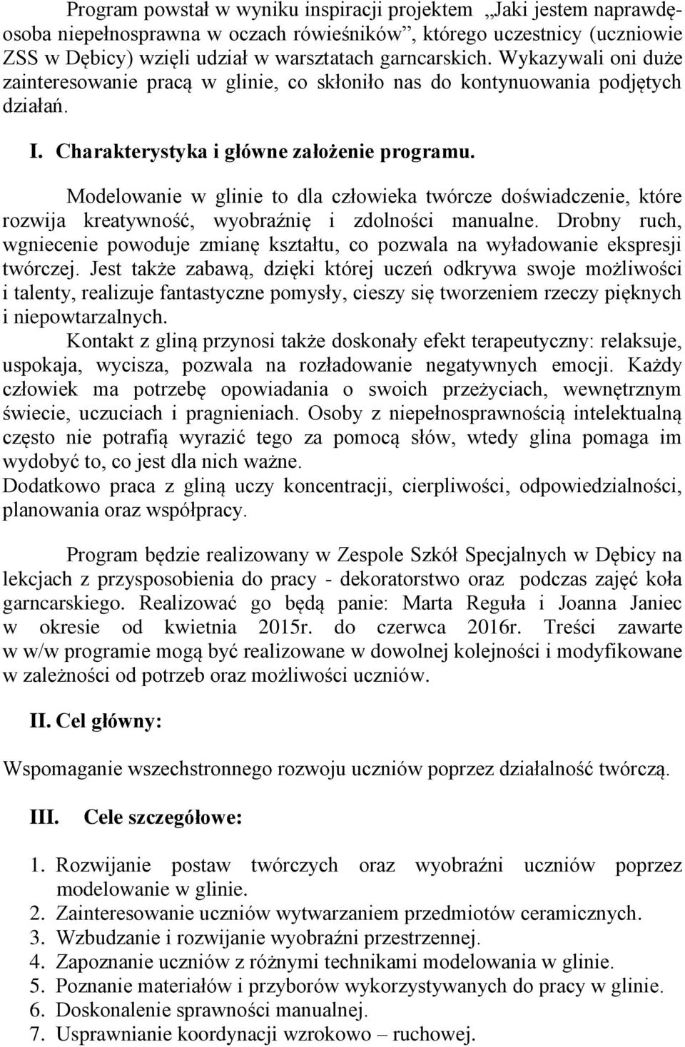 Modelowanie w glinie to dla człowieka twórcze doświadczenie, które rozwija kreatywność, wyobraźnię i zdolności manualne.