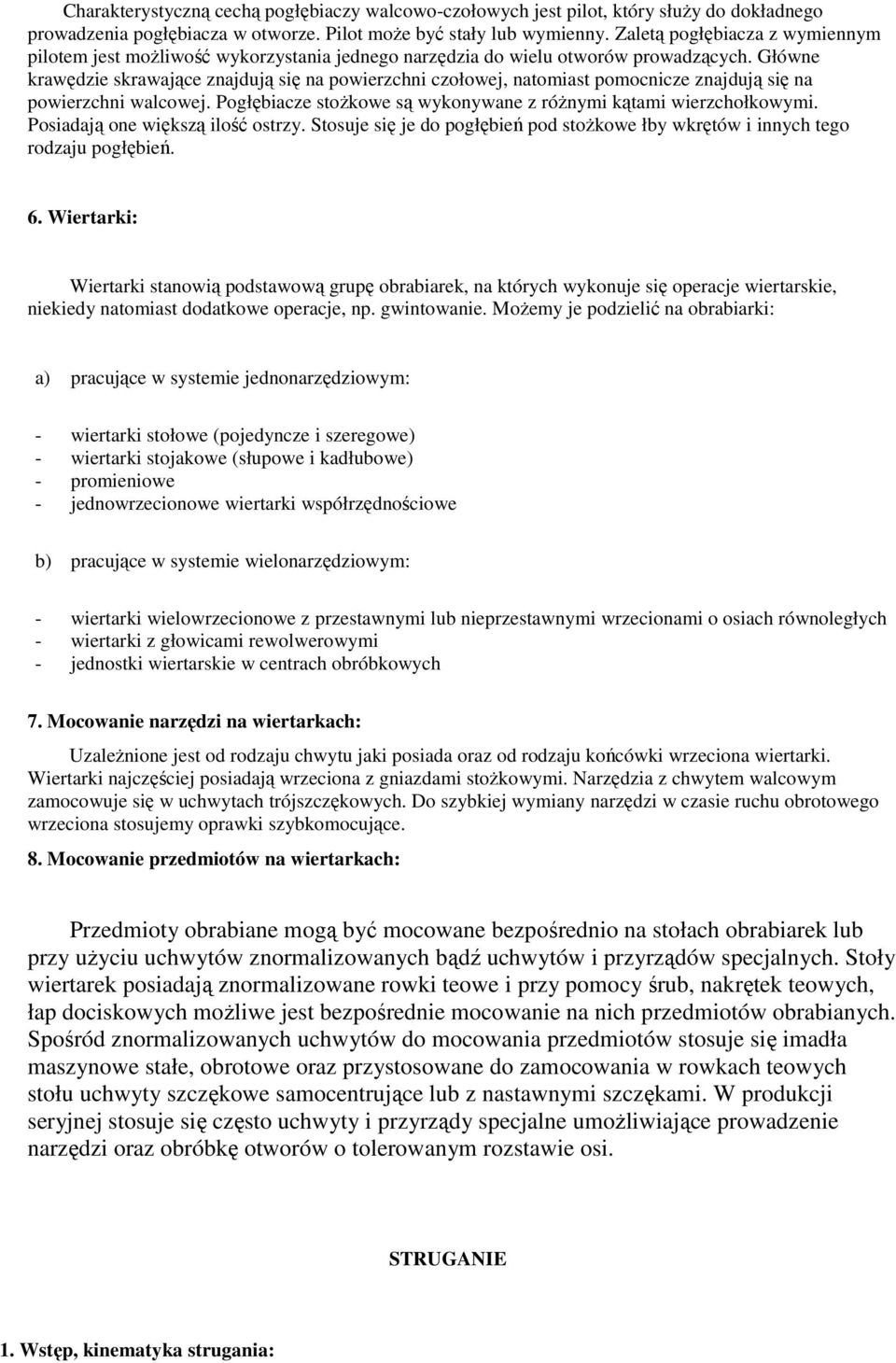 Główne krawędzie skrawające znajdują się na powierzchni czołowej, natomiast pomocnicze znajdują się na powierzchni walcowej. Pogłębiacze stoŝkowe są wykonywane z róŝnymi kątami wierzchołkowymi.