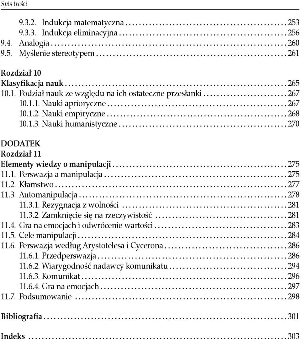 3.1. Rezygnacja z wolności 281 11.3.2. Zamknięcie się na rzeczywistość 281 11.4. Gra na emocjach i odwrócenie wartości 283 11.5. Cele manipulacji 284 11.6.