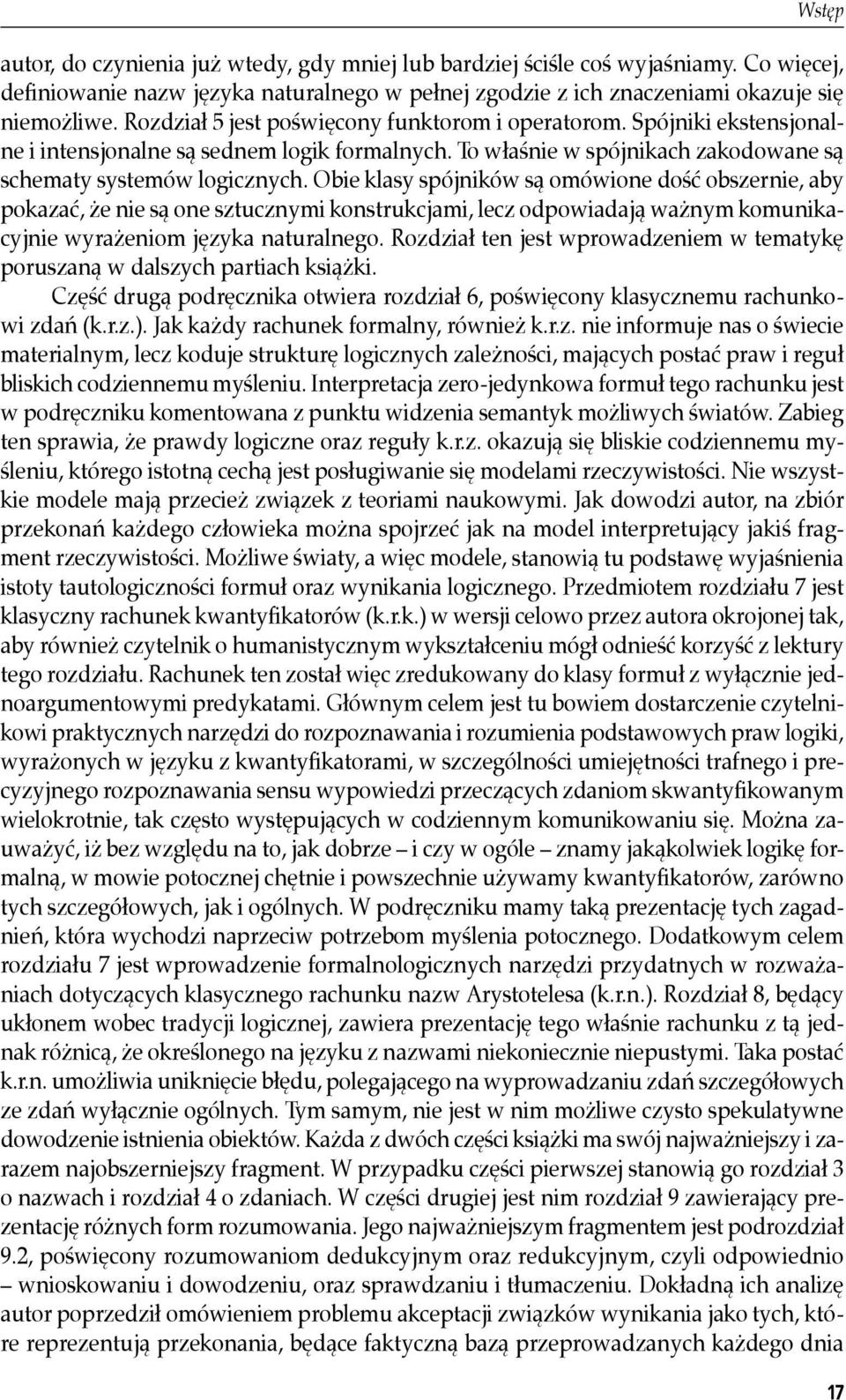 Obie klasy spójników są omówione dość obszernie, aby pokazać, że nie są one sztucznymi konstrukcjami, lecz odpowiadają ważnym komunikacyjnie wyrażeniom języka naturalnego.