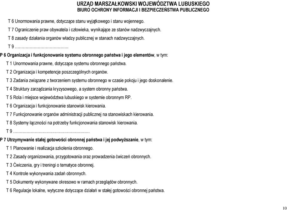 P 6 Organizacja i funkcjonowanie systemu obronnego państwa i jego elementów, w tym: T 1 Unormowania prawne, dotyczące systemu obronnego państwa. T 2 Organizacja i kompetencje poszczególnych organów.