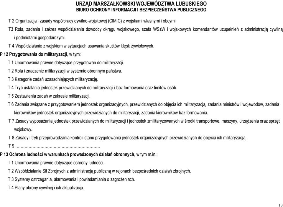 T 4 Współdziałanie z wojskiem w sytuacjach usuwania skutków klęsk żywiołowych. P 12 Przygotowania do militaryzacji, w tym: T 1 Unormowania prawne dotyczące przygotowań do militaryzacji.