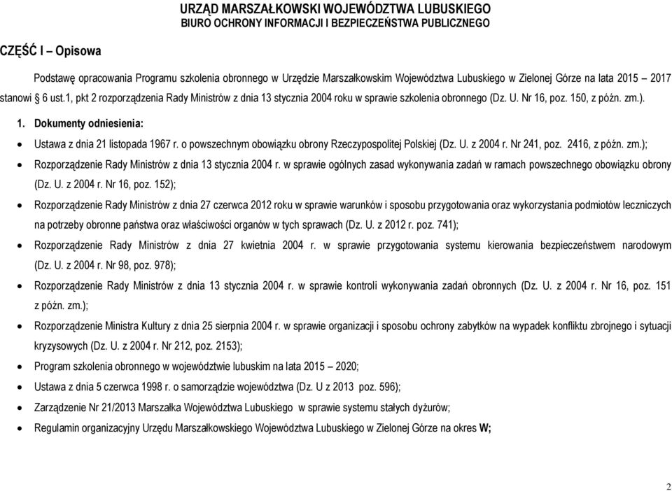 o powszechnym obowiązku obrony Rzeczypospolitej Polskiej (Dz. U. z 2004 r. Nr 241, poz. 2416, z późn. zm.); Rozporządzenie Rady Ministrów z dnia 13 stycznia 2004 r.