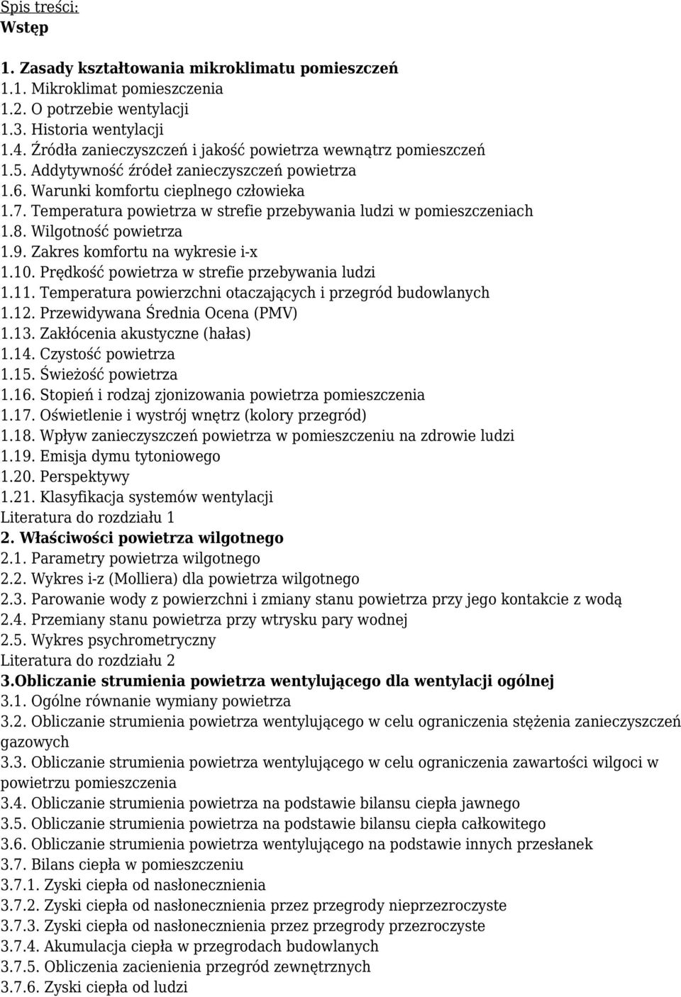 Temperatura powietrza w strefie przebywania ludzi w pomieszczeniach 1.8. Wilgotność powietrza 1.9. Zakres komfortu na wykresie i-x 1.10. Prędkość powietrza w strefie przebywania ludzi 1.11.