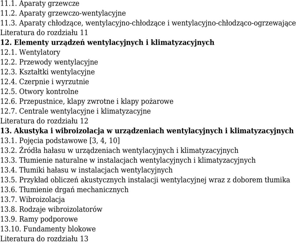 Przepustnice, klapy zwrotne i klapy pożarowe 12.7. Centrale wentylacyjne i klimatyzacyjne Literatura do rozdziału 12 13. Akustyka i wibroizolacja w urządzeniach wentylacyjnych i klimatyzacyjnych 13.1. Pojęcia podstawowe [3, 4, 10] 13.