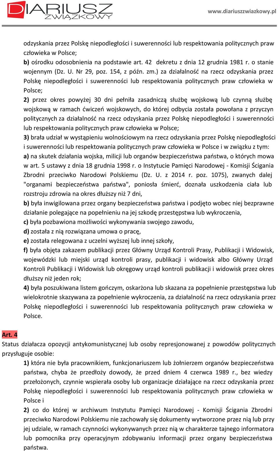 ) za działalność na rzecz odzyskania przez Polskę niepodległości i suwerenności lub respektowania politycznych praw człowieka w Polsce; 2) przez okres powyżej 30 dni pełniła zasadniczą służbę