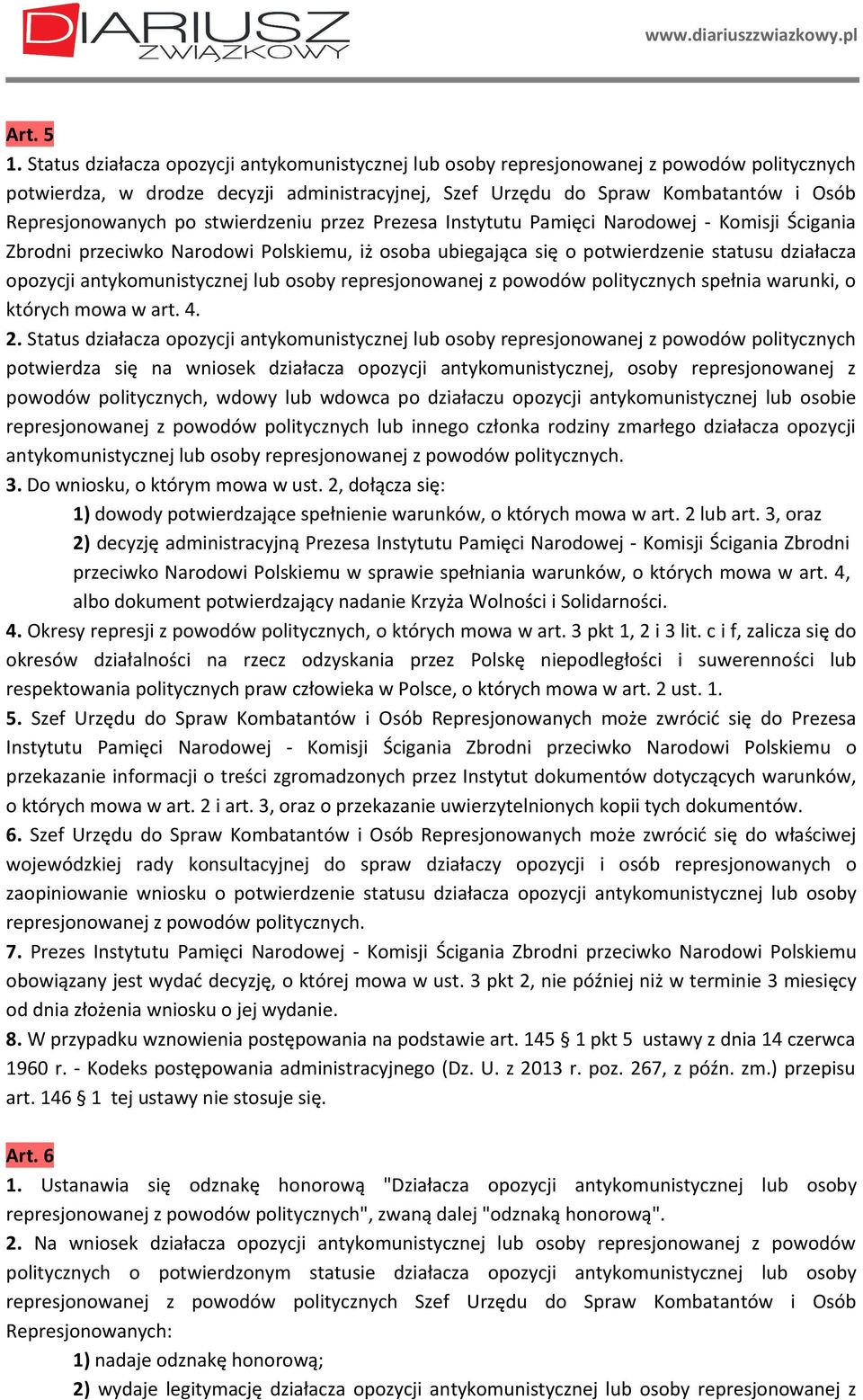 po stwierdzeniu przez Prezesa Instytutu Pamięci Narodowej - Komisji Ścigania Zbrodni przeciwko Narodowi Polskiemu, iż osoba ubiegająca się o potwierdzenie statusu działacza opozycji