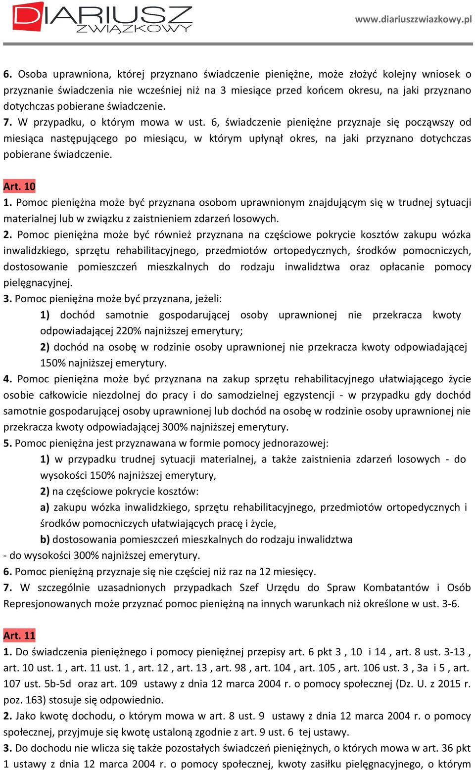 6, świadczenie pieniężne przyznaje się począwszy od miesiąca następującego po miesiącu, w którym upłynął okres, na jaki przyznano dotychczas pobierane świadczenie. Art. 10 1.