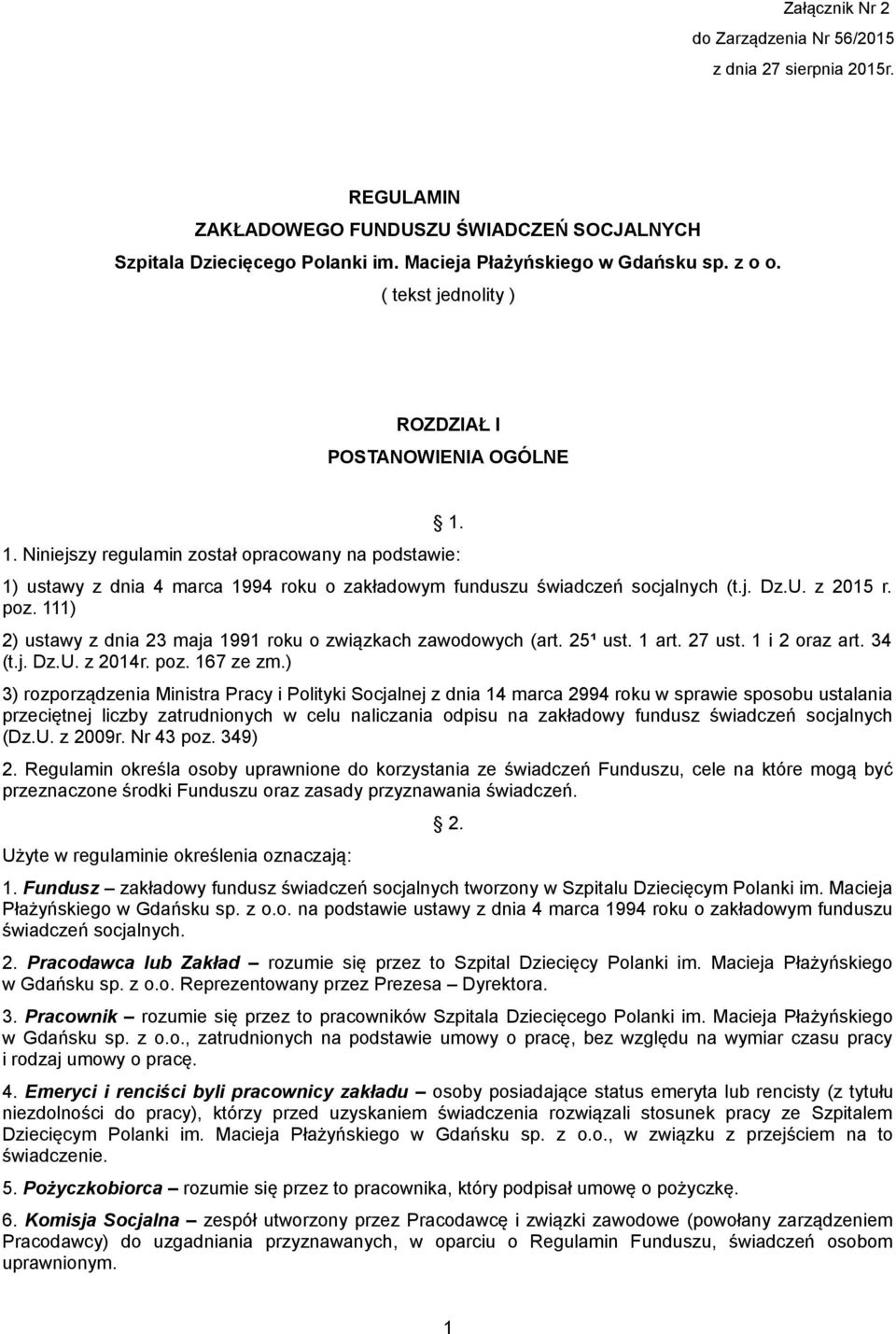 z 2015 r. poz. 111) 2) ustawy z dnia 23 maja 1991 roku o związkach zawodowych (art. 25¹ ust. 1 art. 27 ust. 1 i 2 oraz art. 34 (t.j. Dz.U. z 2014r. poz. 167 ze zm.