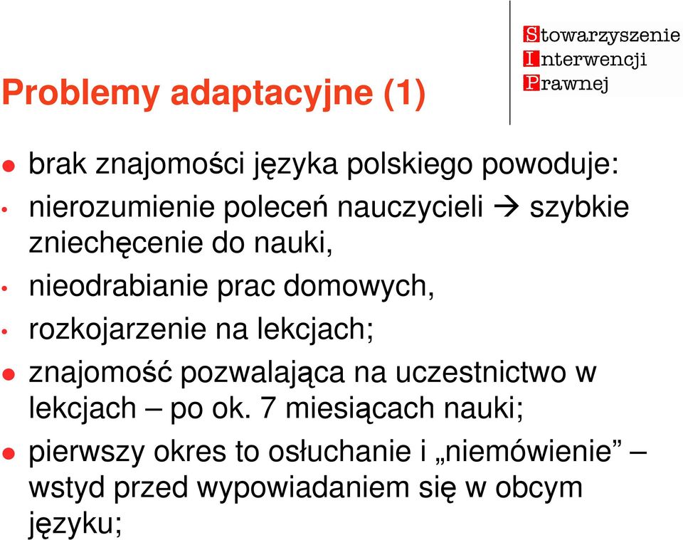 rozkojarzenie na lekcjach; znajomość pozwalająca na uczestnictwo w lekcjach po ok.