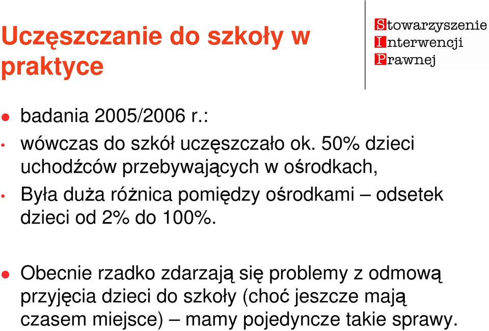 50% dzieci uchodźców przebywających w ośrodkach, Była duŝa róŝnica pomiędzy ośrodkami