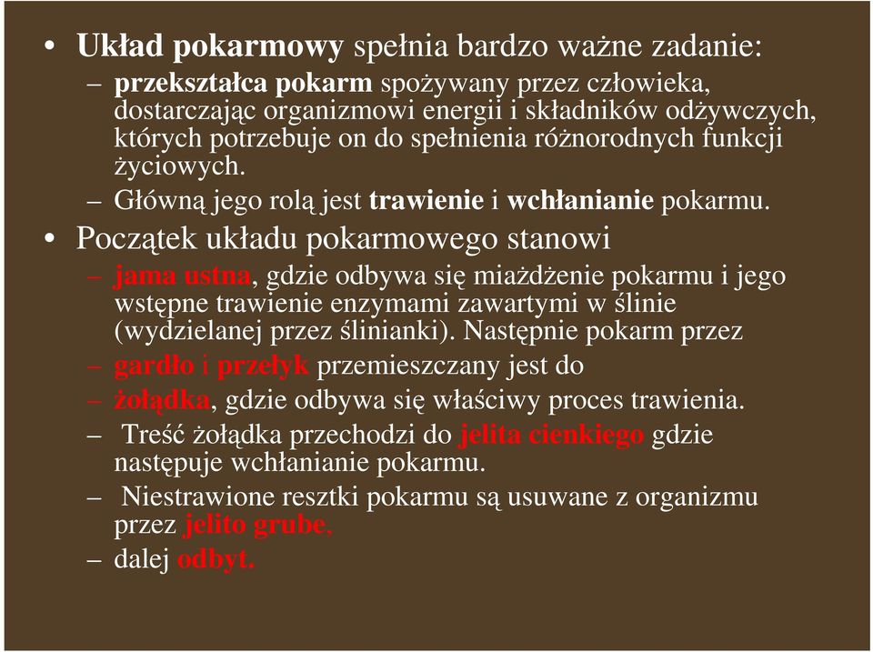 Początek układu pokarmowego stanowi jama ustna, gdzie odbywa się miaŝdŝenie pokarmu i jego wstępne trawienie enzymami zawartymi w ślinie (wydzielanej przezślinianki).