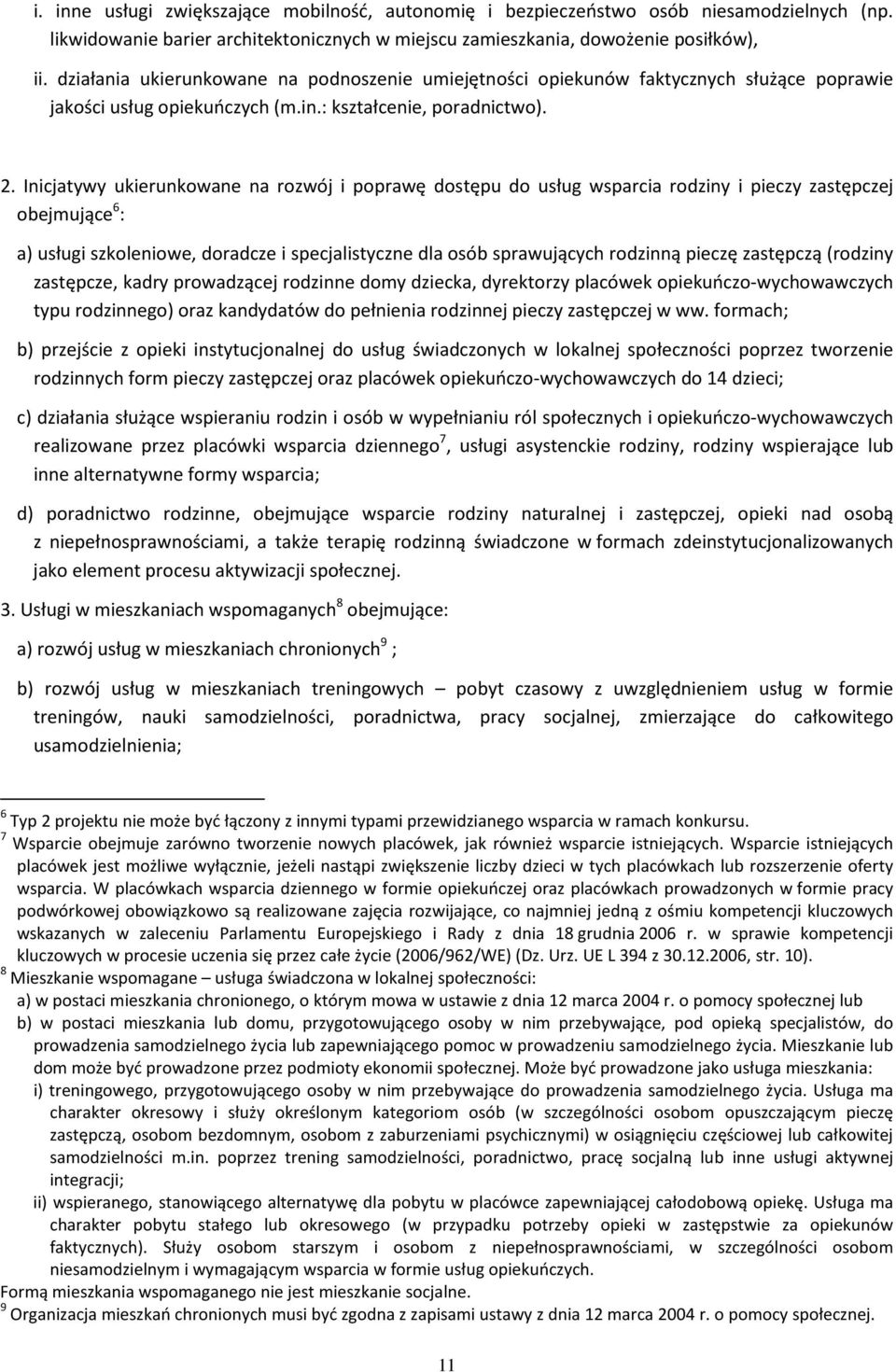 Inicjatywy ukierunkowane na rozwój i poprawę dostępu do usług wsparcia rodziny i pieczy zastępczej obejmujące 6 : a) usługi szkoleniowe, doradcze i specjalistyczne dla osób sprawujących rodzinną