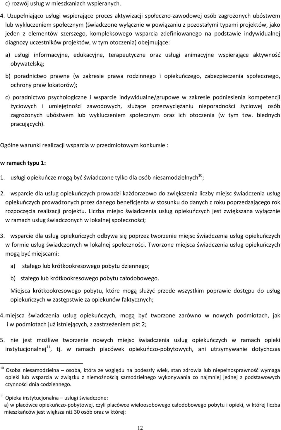 jeden z elementów szerszego, kompleksowego wsparcia zdefiniowanego na podstawie indywidualnej diagnozy uczestników projektów, w tym otoczenia) obejmujące: a) usługi informacyjne, edukacyjne,