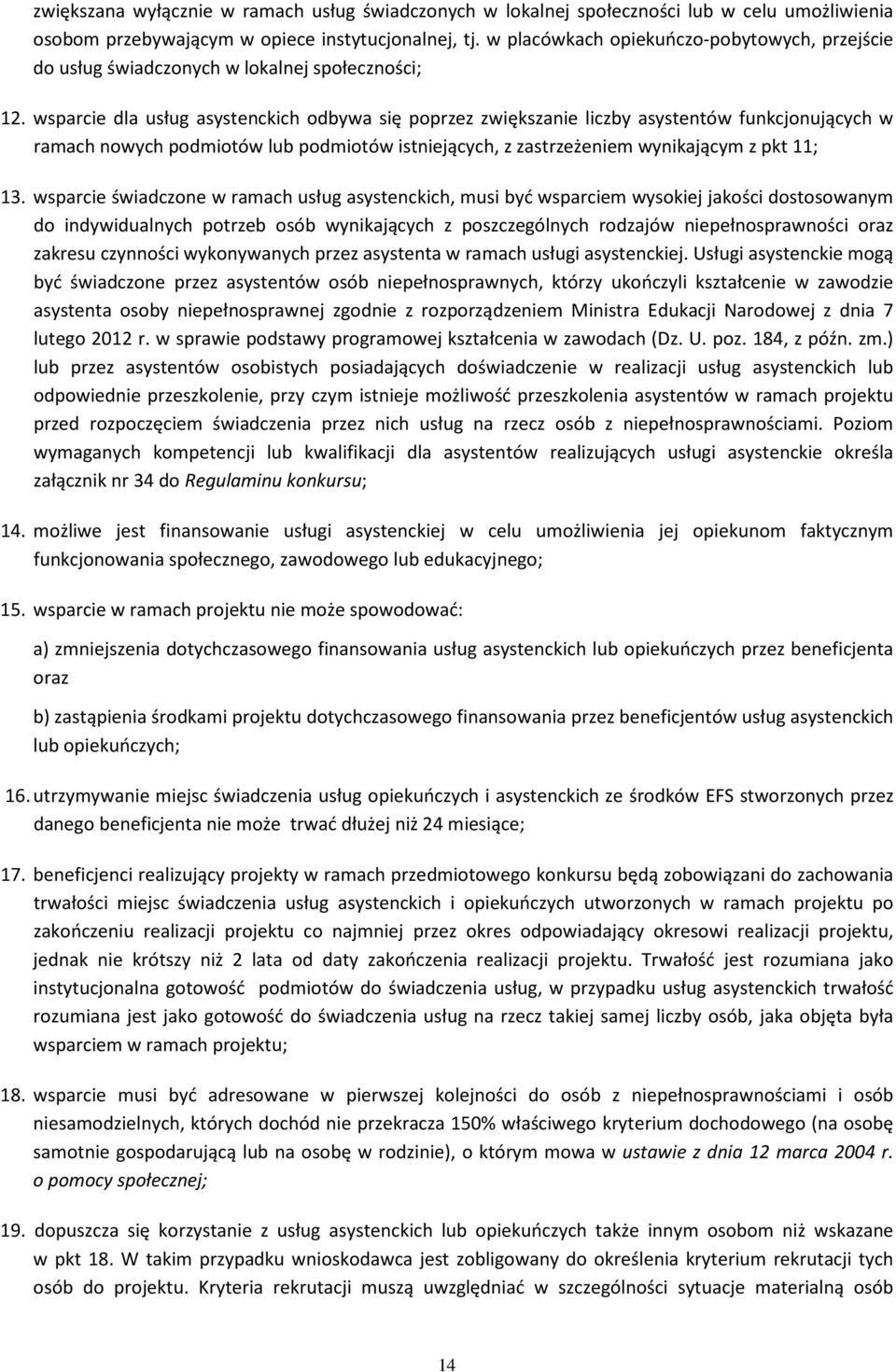 wsparcie dla usług asystenckich odbywa się poprzez zwiększanie liczby asystentów funkcjonujących w ramach nowych podmiotów lub podmiotów istniejących, z zastrzeżeniem wynikającym z pkt 11; 13.