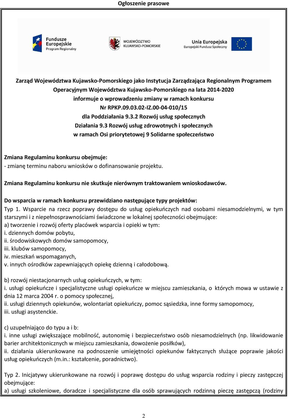 3 Rozwój usług zdrowotnych i społecznych w ramach Osi priorytetowej 9 Solidarne społeczeństwo Zmiana Regulaminu konkursu obejmuje: - zmianę terminu naboru wniosków o dofinansowanie projektu.