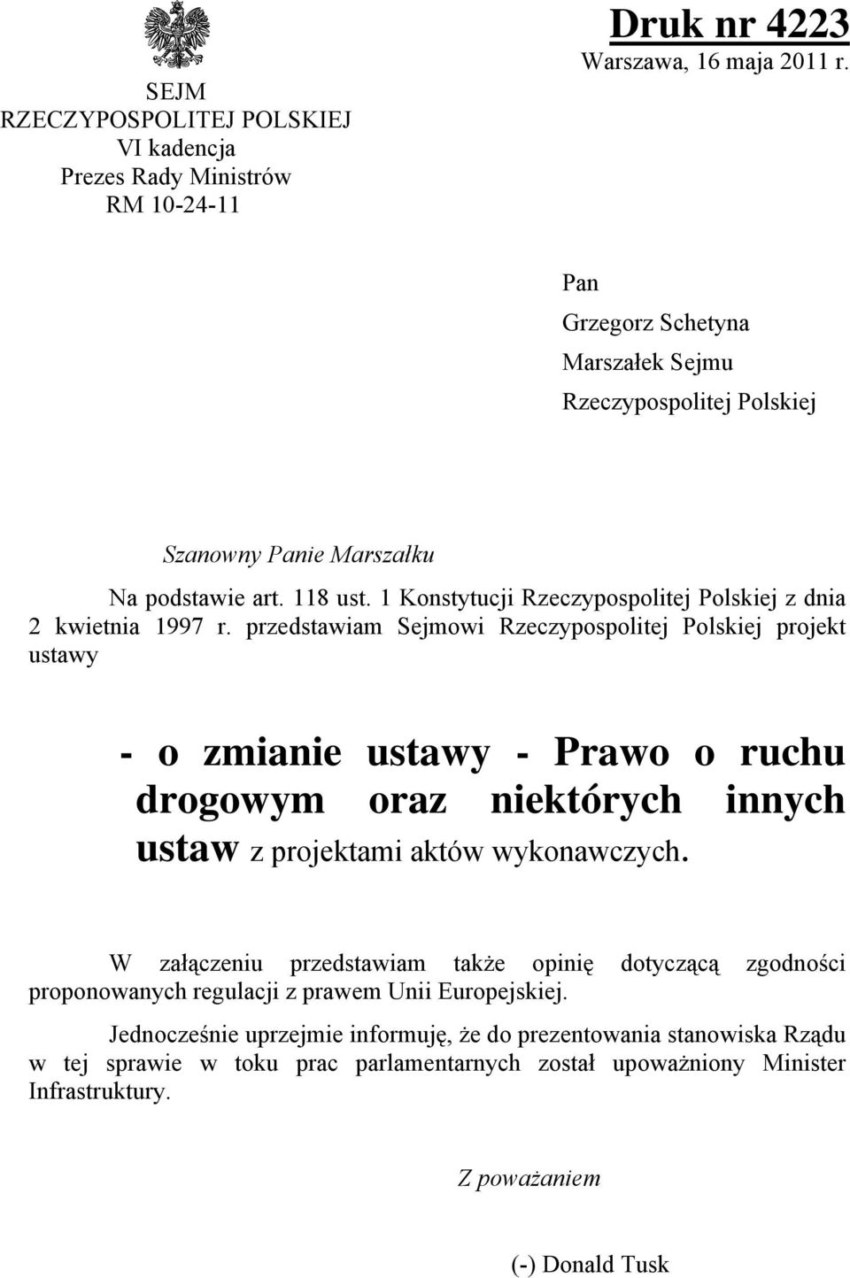 przedstawiam Sejmowi Rzeczypospolitej Polskiej projekt ustawy - o zmianie ustawy - Prawo o ruchu drogowym oraz niektórych innych ustaw z projektami aktów wykonawczych.