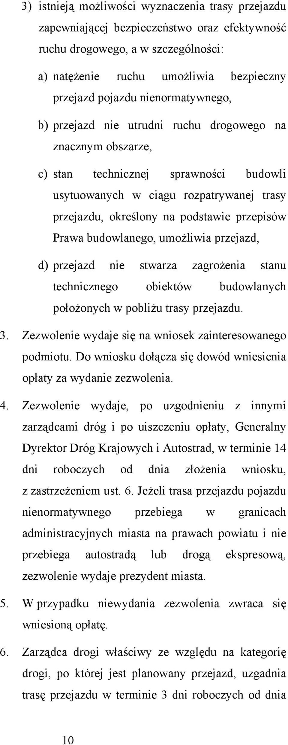 przepisów Prawa budowlanego, umożliwia przejazd, d) przejazd nie stwarza zagrożenia stanu technicznego obiektów budowlanych położonych w pobliżu trasy przejazdu. 3.