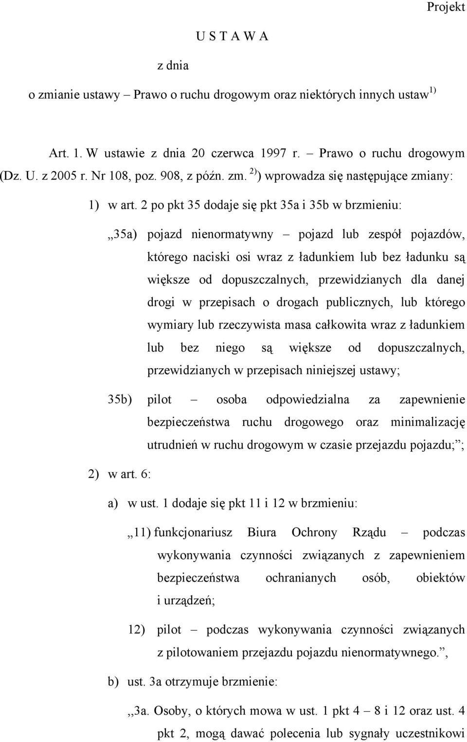 2 po pkt 35 dodaje się pkt 35a i 35b w brzmieniu: 35a) pojazd nienormatywny pojazd lub zespół pojazdów, którego naciski osi wraz z ładunkiem lub bez ładunku są większe od dopuszczalnych,