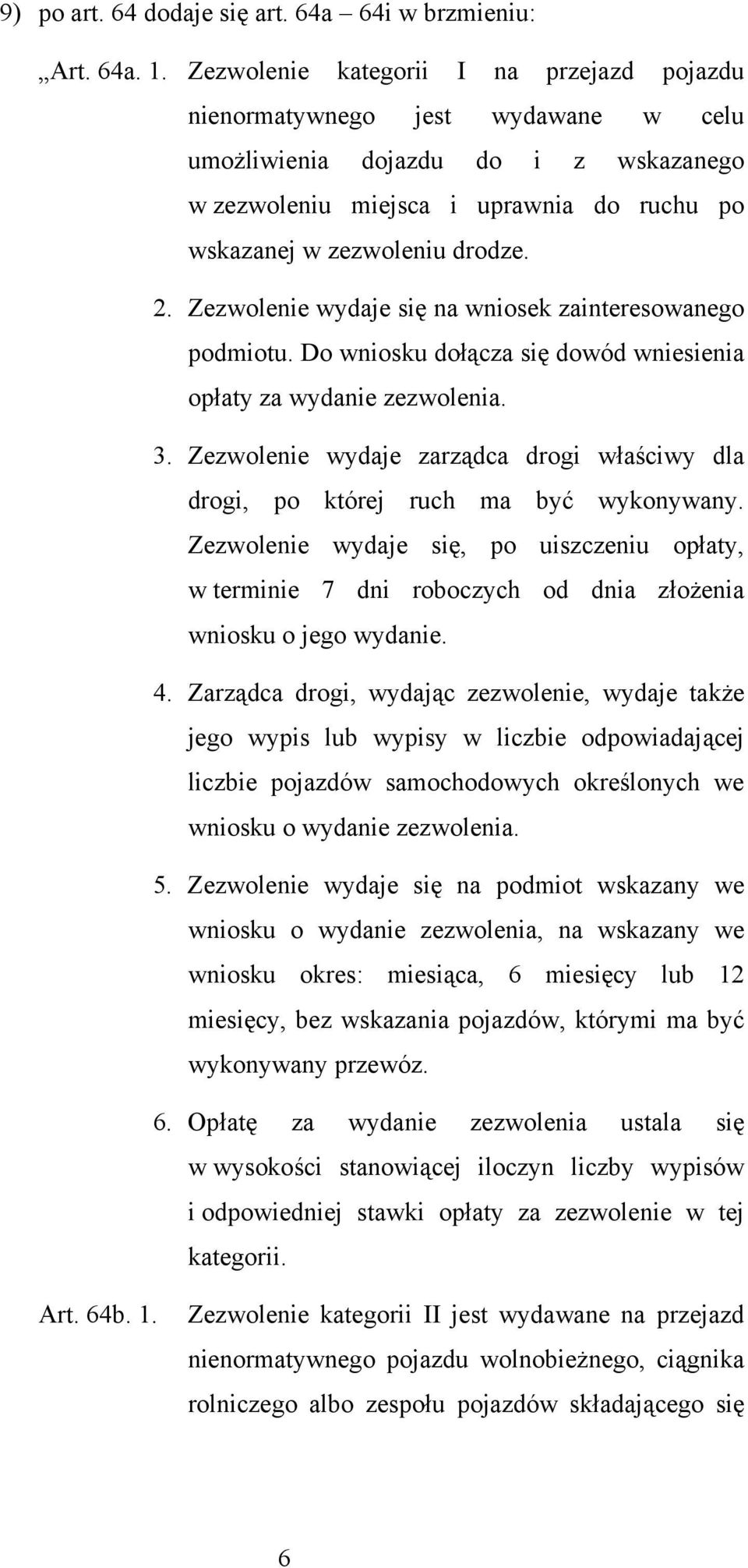Zezwolenie wydaje się na wniosek zainteresowanego podmiotu. Do wniosku dołącza się dowód wniesienia opłaty za wydanie zezwolenia. 3.