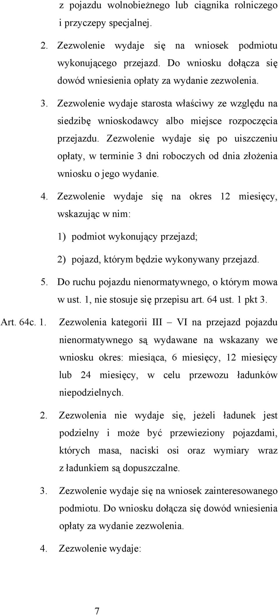 Zezwolenie wydaje się po uiszczeniu opłaty, w terminie 3 dni roboczych od dnia złożenia wniosku o jego wydanie. 4.