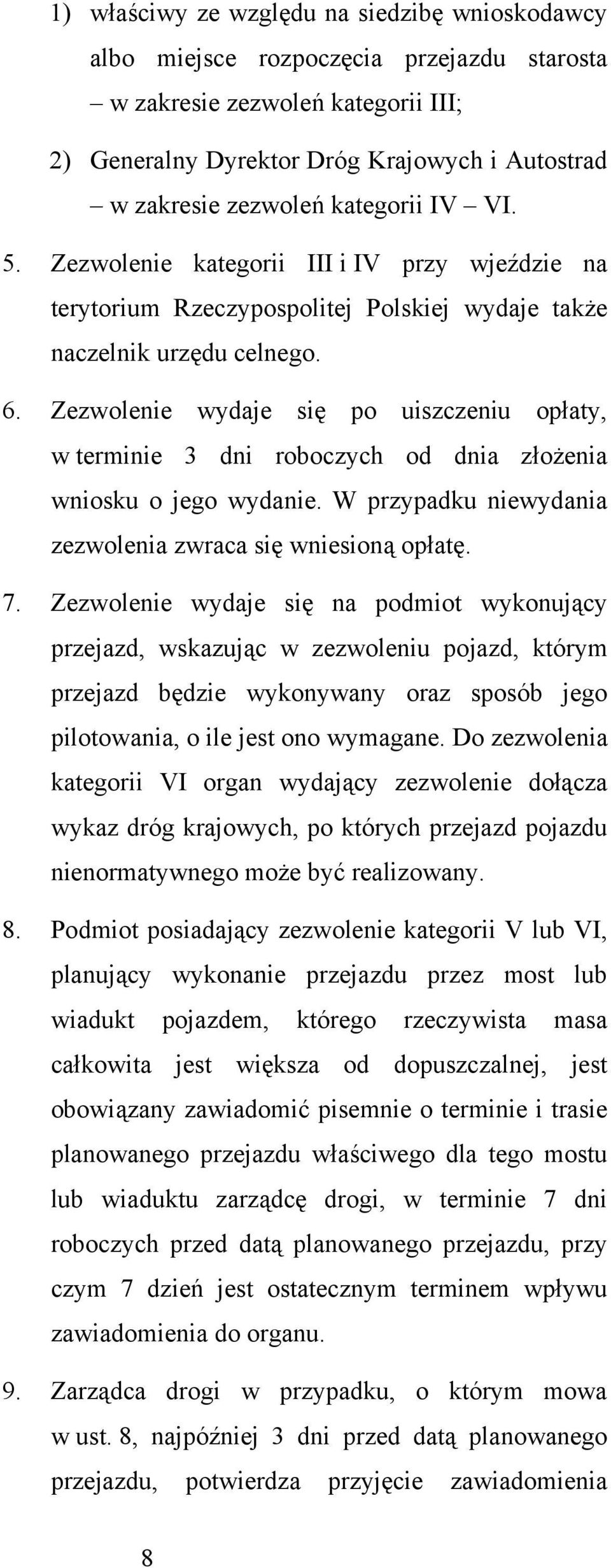 Zezwolenie wydaje się po uiszczeniu opłaty, w terminie 3 dni roboczych od dnia złożenia wniosku o jego wydanie. W przypadku niewydania zezwolenia zwraca się wniesioną opłatę. 7.