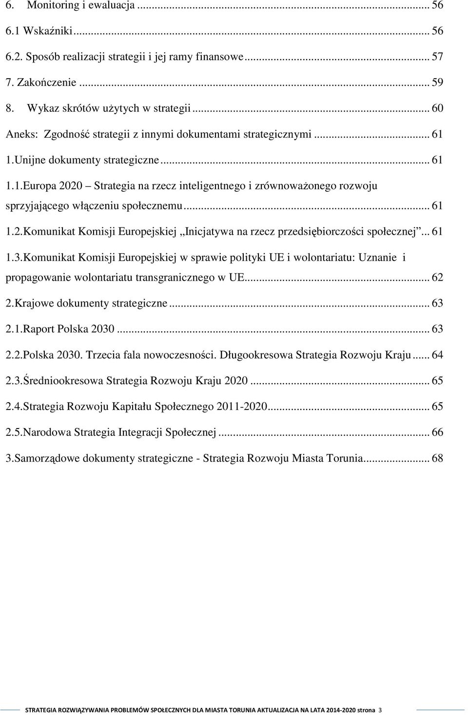 .. 61 1.2.Komunikat Komisji Europejskiej Inicjatywa na rzecz przedsiębiorczości społecznej... 61 1.3.