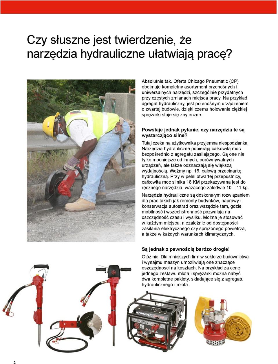 Na przykład agregat hydrauliczny, jest przenośnym urządzeniem o zwartej budowie, dzięki czemu holowanie ciężkiej sprężarki staje się zbyteczne.