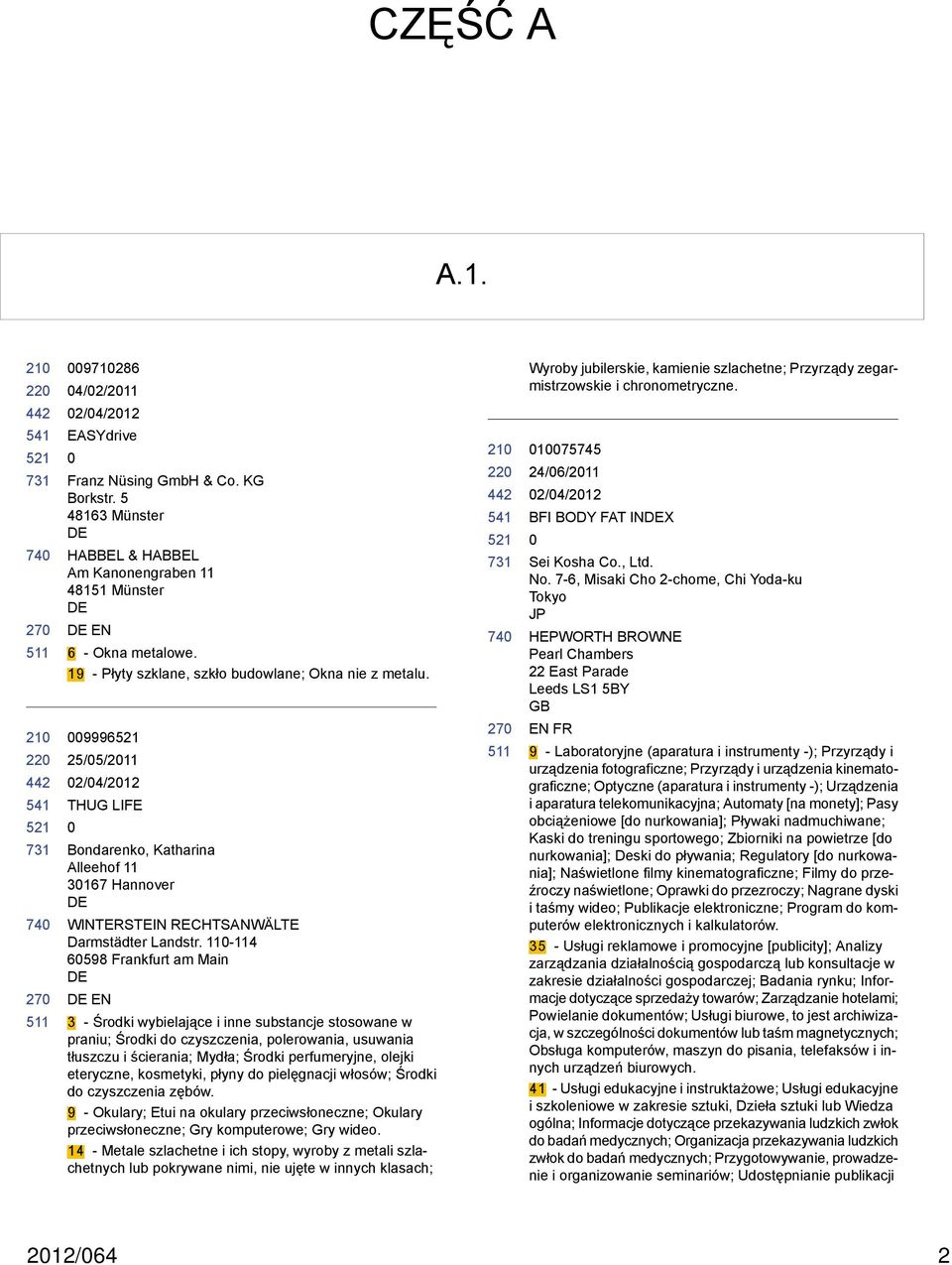 11-114 6598 Frankfurt am Main EN 3 - Środki wybielające i inne substancje stosowane w praniu; Środki do czyszczenia, polerowania, usuwania tłuszczu i ścierania; Mydła; Środki perfumeryjne, olejki