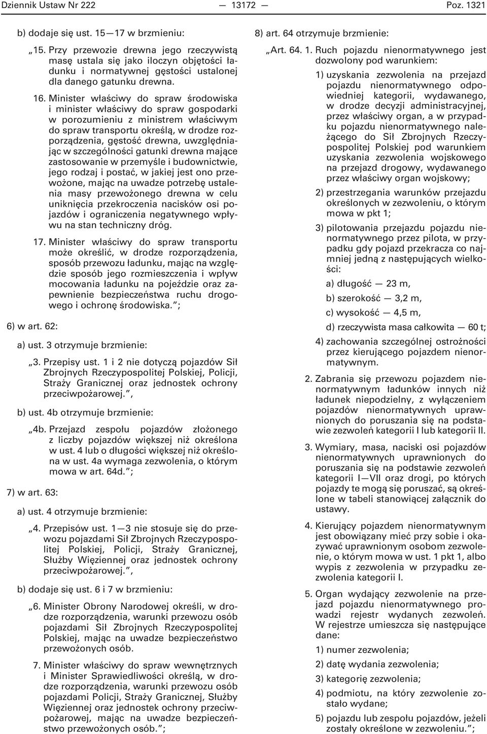 Minister właściwy do spraw środowiska i minister właściwy do spraw gospodarki w porozumieniu z ministrem właściwym do spraw transportu określą, w drodze rozporządzenia, gęstość drewna, uwzględniając