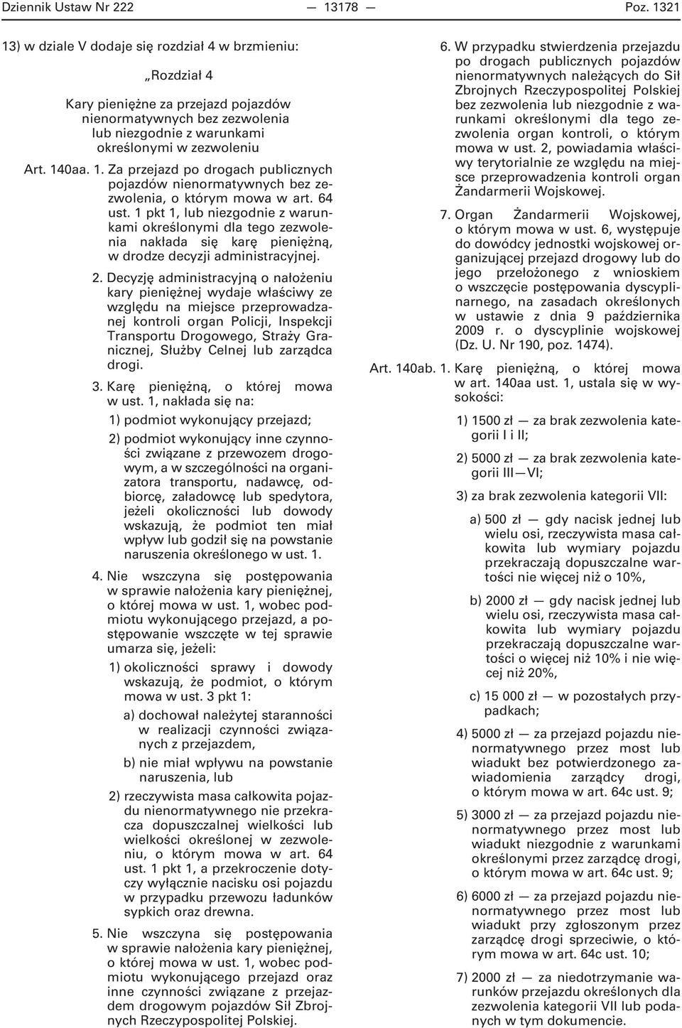 64 ust. 1 pkt 1, lub niezgodnie z warunkami określonymi dla tego zezwolenia nakłada się karę pieniężną, w drodze decyzji administracyjnej. 2.