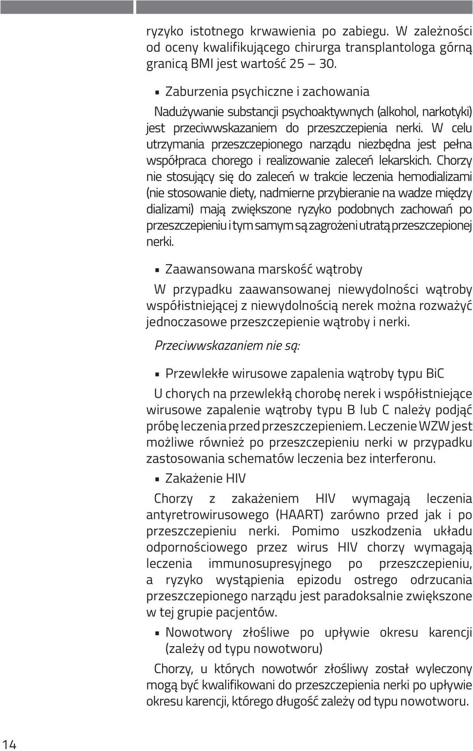 W celu utrzymania przeszczepionego narządu niezbędna jest pełna współpraca chorego i realizowanie zaleceń lekarskich.