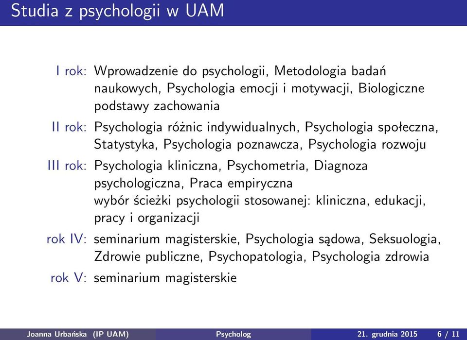 Diagnoza psychologiczna, Praca empiryczna wybór ścieżki psychologii stosowanej: kliniczna, edukacji, pracy i organizacji rok IV: seminarium magisterskie,