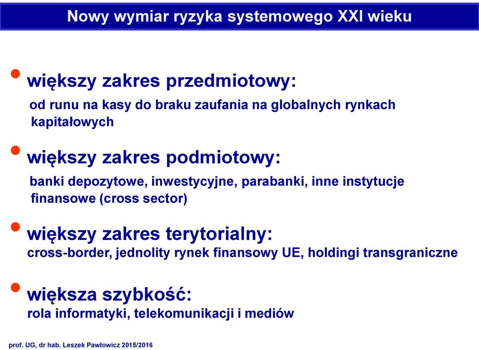 inwestycyjne, parabanki, inne instytucje finansowe (cross sector) większy zakres terytorialny: