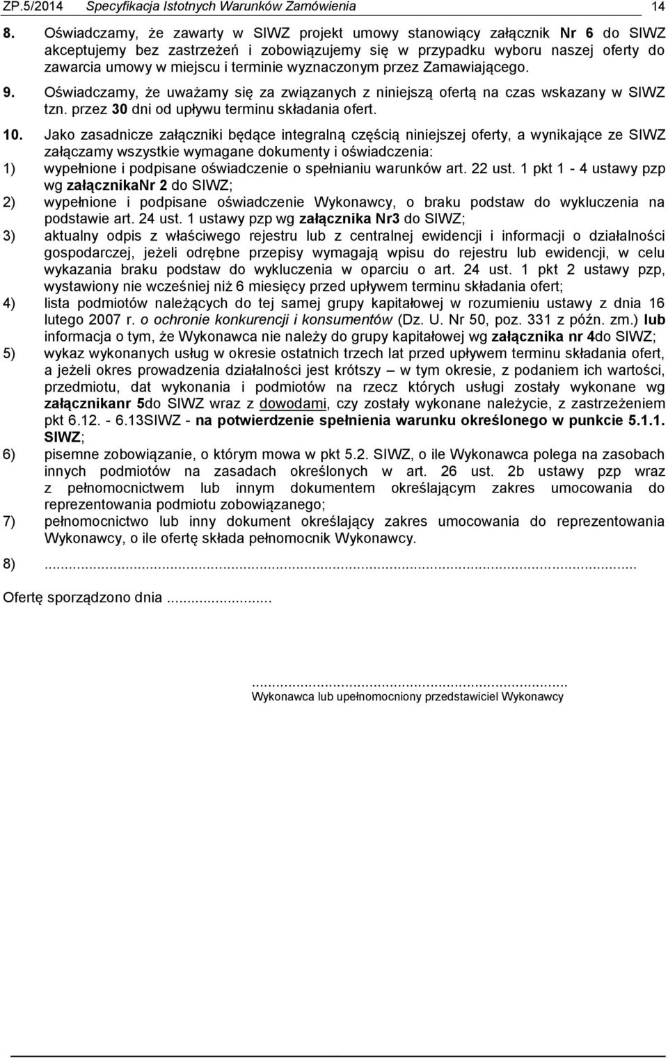 wyznaczonym przez Zamawiającego. 9. Oświadczamy, że uważamy się za związanych z niniejszą ofertą na czas wskazany w SIWZ tzn. przez 30 dni od upływu terminu składania ofert. 10.