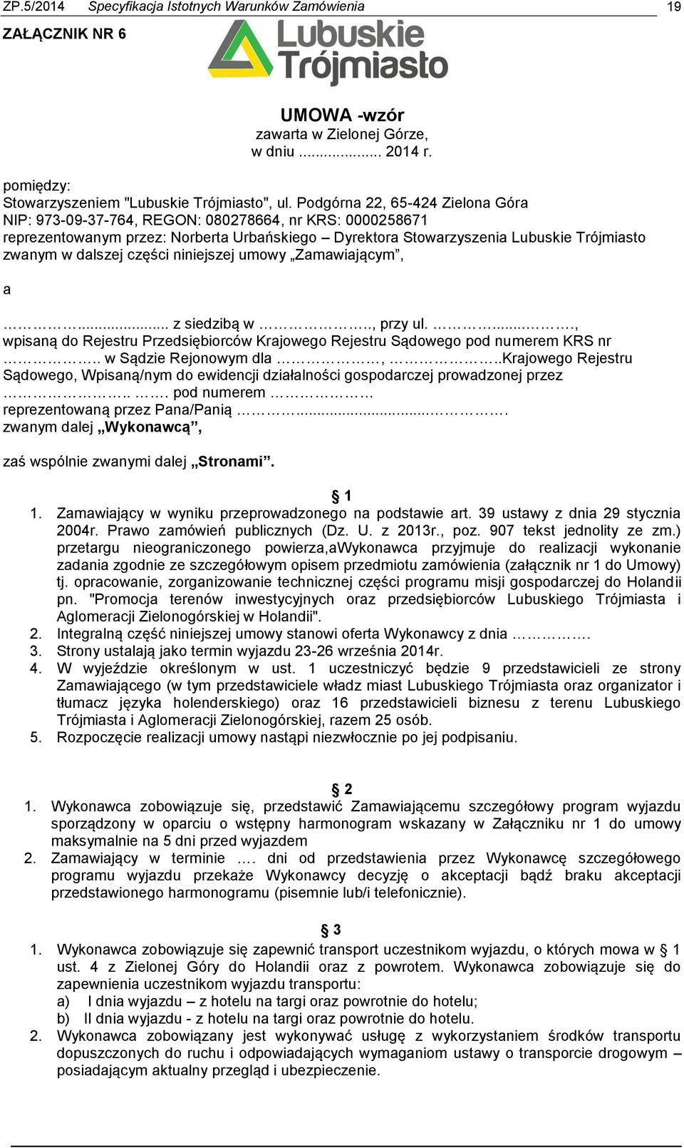 części niniejszej umowy Zamawiającym, a... z siedzibą w.., przy ul....., wpisaną do Rejestru Przedsiębiorców Krajowego Rejestru Sądowego pod numerem KRS nr.. w Sądzie Rejonowym dla,.