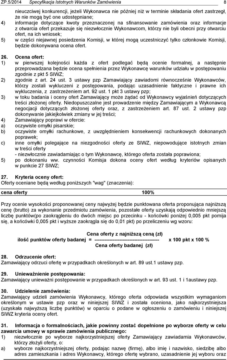 części niejawnej posiedzenia Komisji, w której mogą uczestniczyć tylko członkowie Komisji, będzie dokonywana ocena ofert. 26.