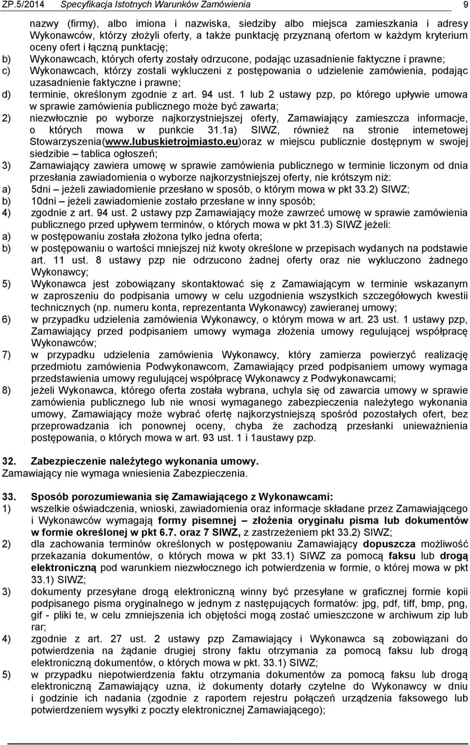 wykluczeni z postępowania o udzielenie zamówienia, podając uzasadnienie faktyczne i prawne; d) terminie, określonym zgodnie z art. 94 ust.