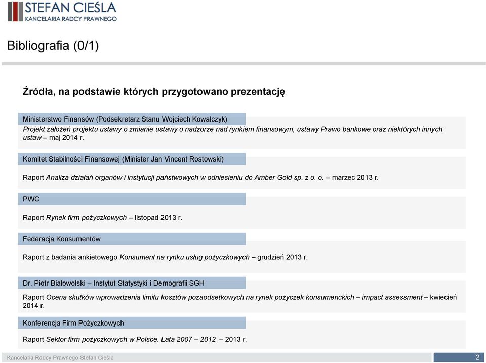 Komitet Stabilności Finansowej (Minister Jan Vincent Rostowski) Raport Analiza działań organów i instytucji państwowych w odniesieniu do Amber Gold sp. z o. o. marzec 2013 r.