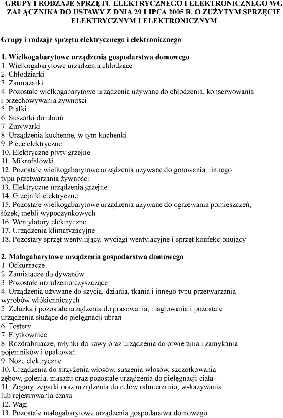 Wielkogabarytowe urządzenia chłodzące 2. Chłodziarki 3. Zamrażarki 4. Pozostałe wielkogabarytowe urządzenia używane do chłodzenia, konserwowania i przechowywania żywności 5. Pralki 6.