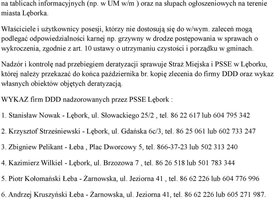 Nadzór i kontrolę nad przebiegiem deratyzacji sprawuje Straż Miejska i PSSE w Lęborku, której należy przekazać do końca października br.