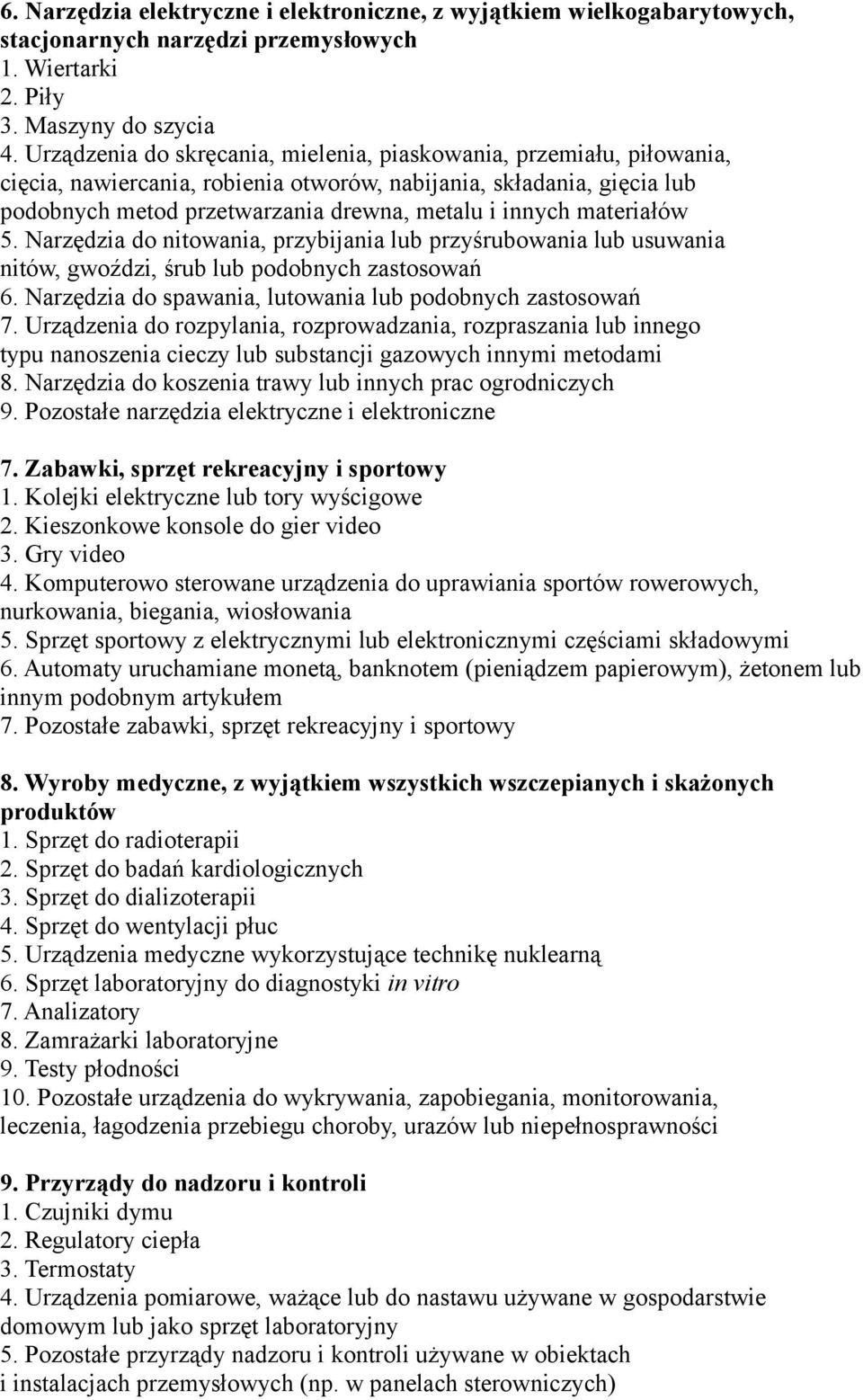 materiałów 5. Narzędzia do nitowania, przybijania lub przyśrubowania lub usuwania nitów, gwoździ, śrub lub podobnych zastosowań 6. Narzędzia do spawania, lutowania lub podobnych zastosowań 7.