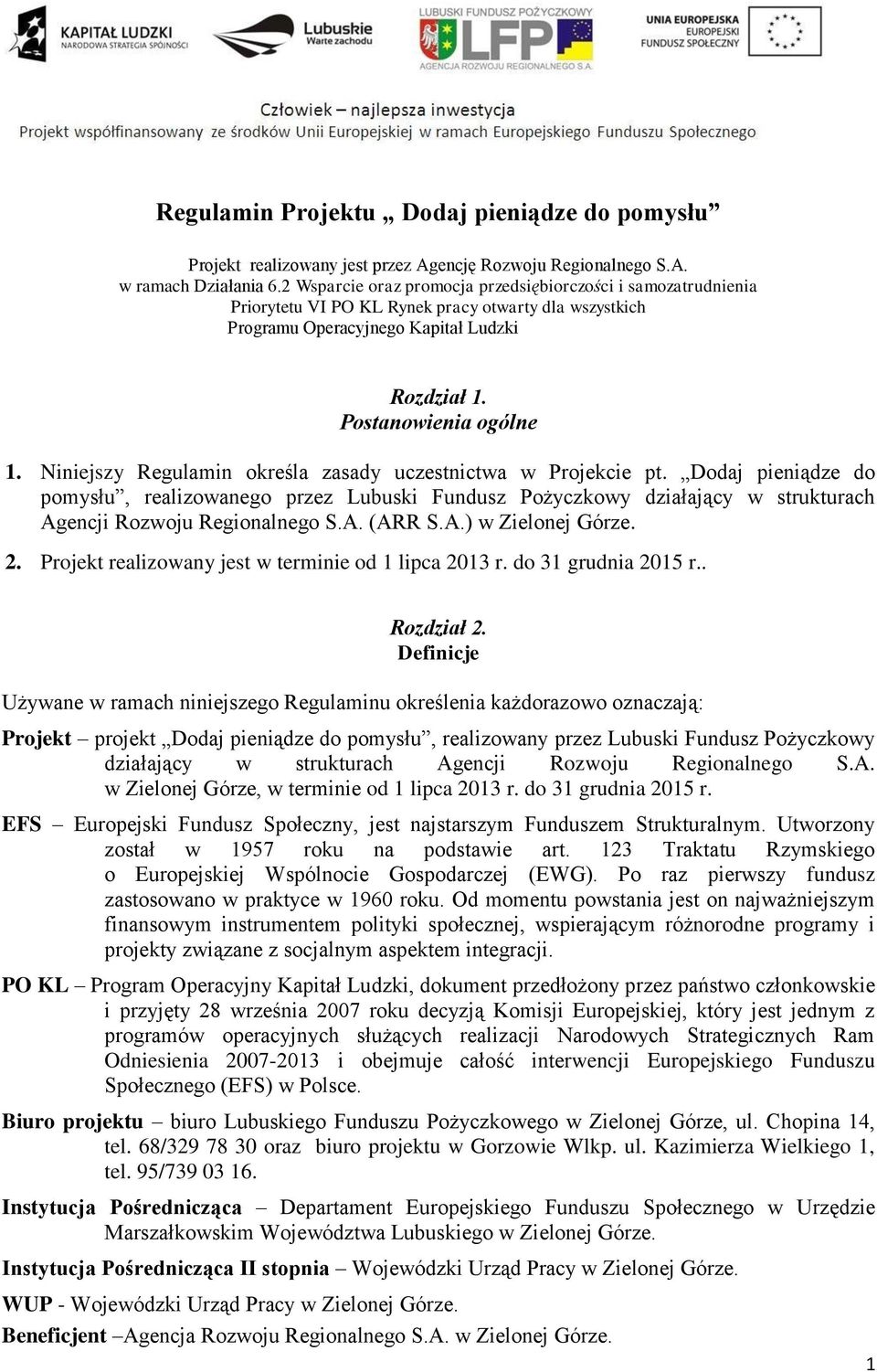 Niniejszy Regulamin określa zasady uczestnictwa w Projekcie pt. Dodaj pieniądze do pomysłu, realizowanego przez Lubuski Fundusz Pożyczkowy działający w strukturach Agencji Rozwoju Regionalnego S.A. (ARR S.