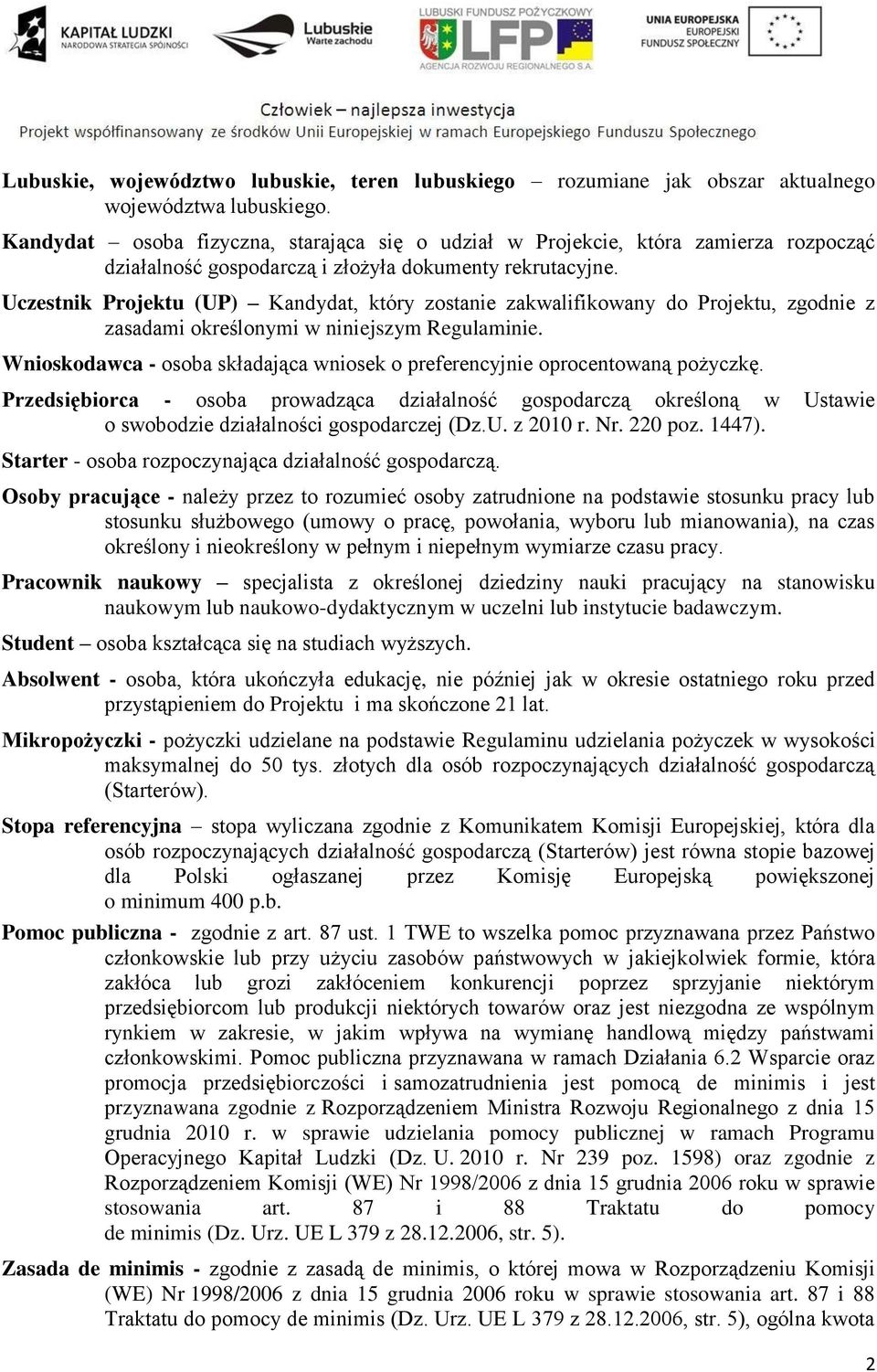 Uczestnik Projektu (UP) Kandydat, który zostanie zakwalifikowany do Projektu, zgodnie z zasadami określonymi w niniejszym Regulaminie.