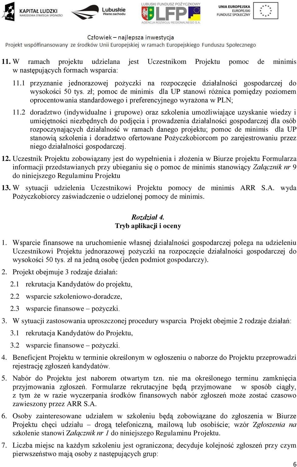 zł; pomoc de minimis dla UP stanowi różnica pomiędzy poziomem oprocentowania standardowego i preferencyjnego wyrażona w PLN; 11.