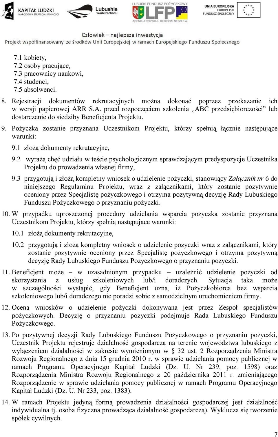 Pożyczka zostanie przyznana Uczestnikom Projektu, którzy spełnią łącznie następujące warunki: 9.1 złożą dokumenty rekrutacyjne, 9.